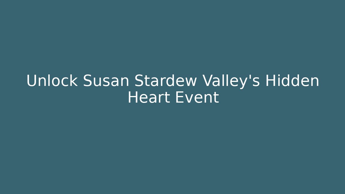 Unlock Susan Stardew Valley's Hidden Heart Event - Critter Realm