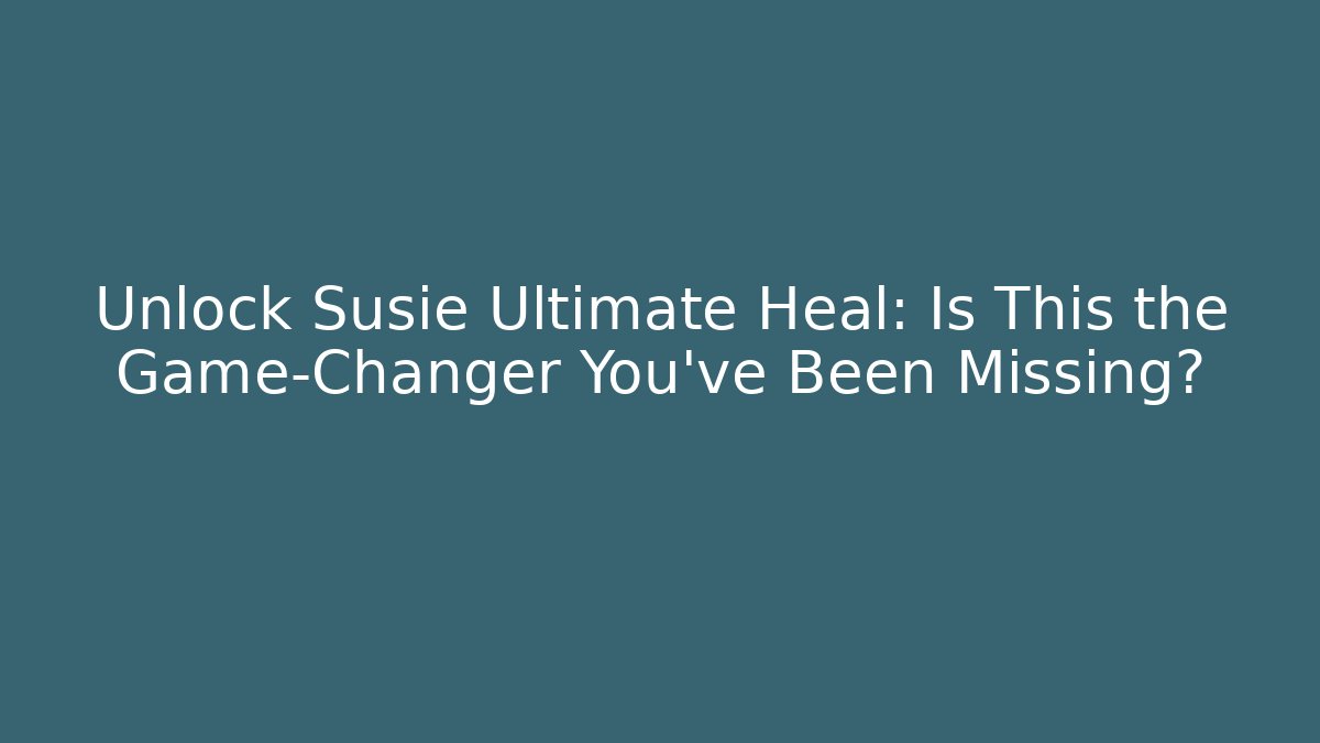Unlock Susie Ultimate Heal: Is This the Game-Changer You’ve Been Missing? - Critter Realm