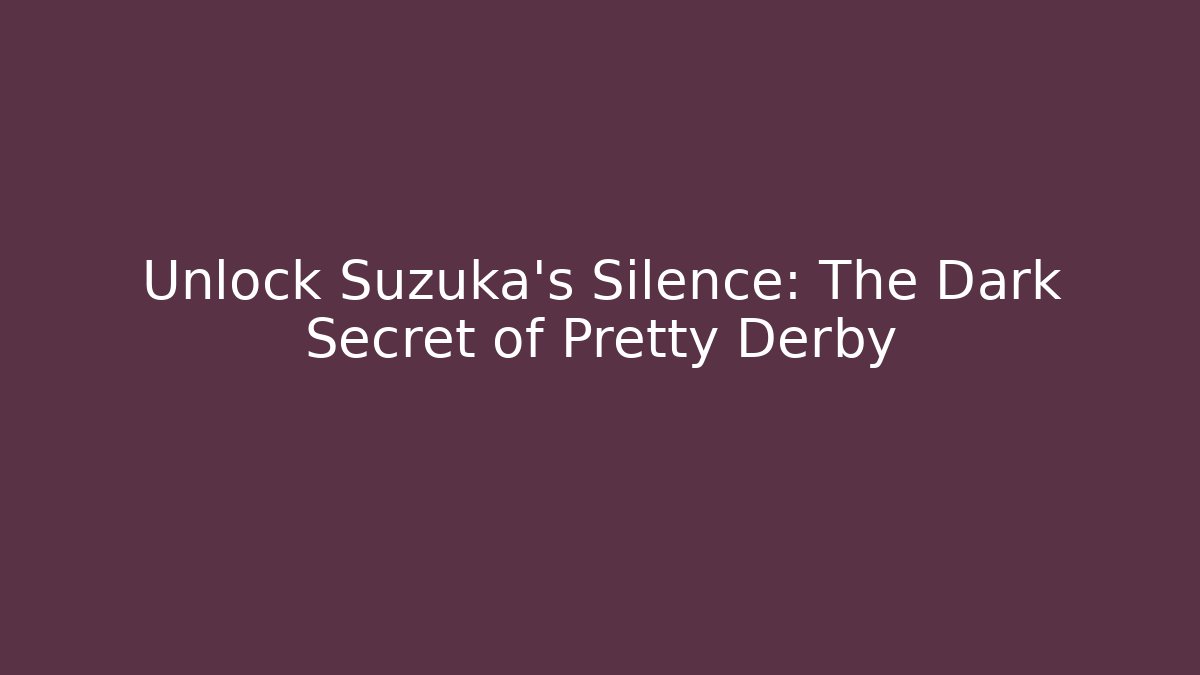 Unlock Suzuka's Silence: The Dark Secret of Pretty Derby