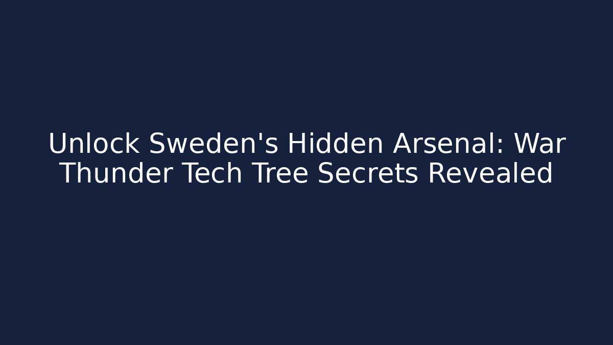 Unlock Sweden's Hidden Arsenal: War Thunder Tech Tree Secrets Revealed