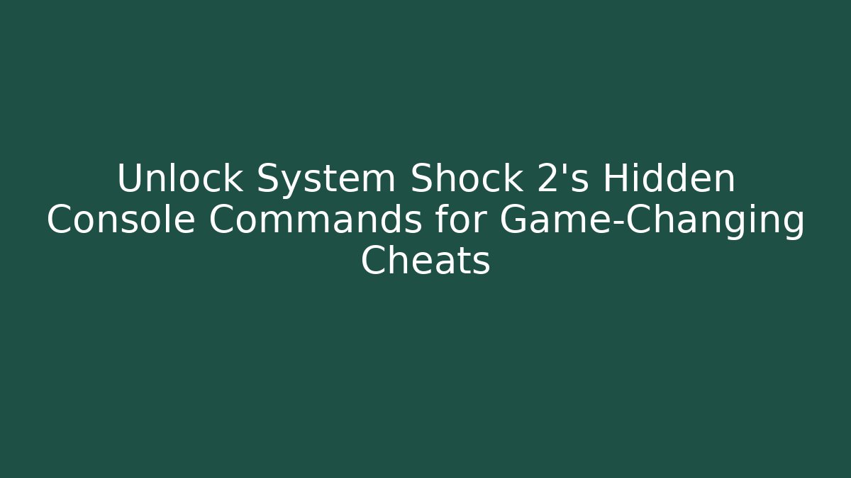 Unlock System Shock 2's Hidden Console Commands for Game-Changing Cheats