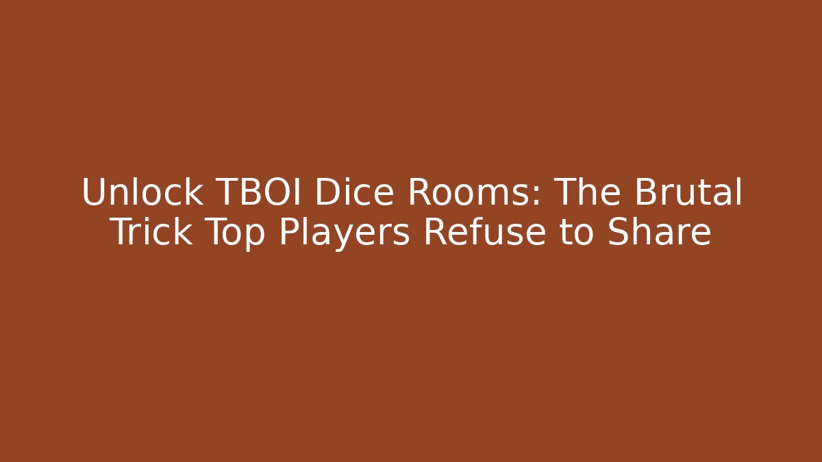 Unlock TBOI Dice Rooms: The Brutal Trick Top Players Refuse to Share