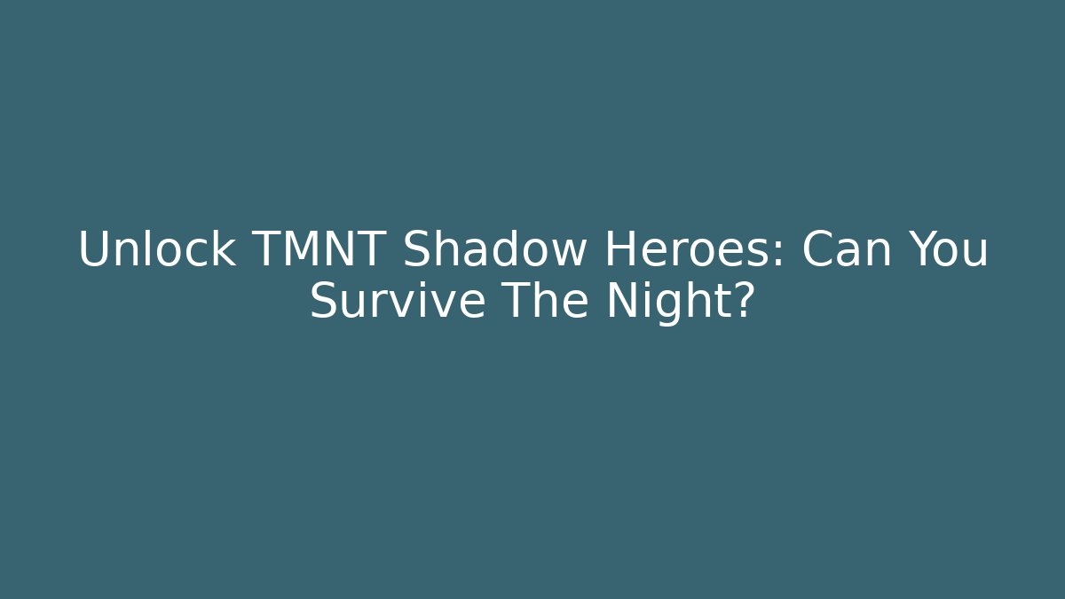 Unlock TMNT Shadow Heroes: Can You Survive The Night?
