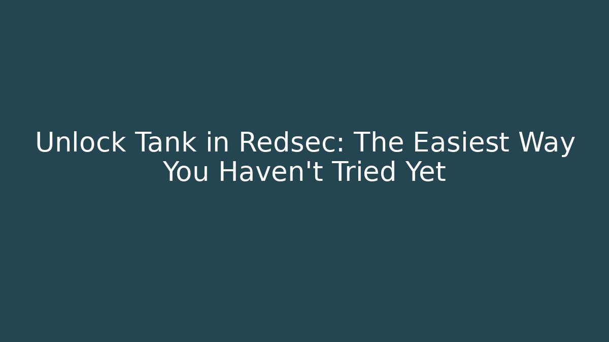Unlock Tank in Redsec: The Easiest Way You Haven't Tried Yet