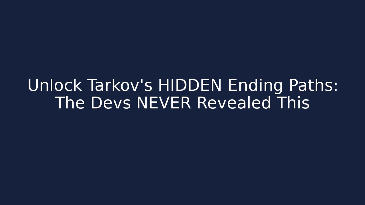 Unlock Tarkov's HIDDEN Ending Paths: The Devs NEVER Revealed This
