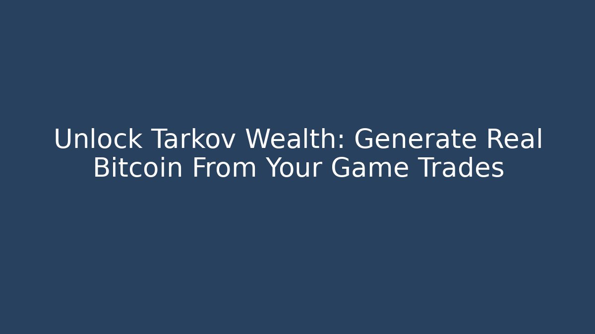 Unlock Tarkov Wealth: Generate Real Bitcoin From Your Game Trades
