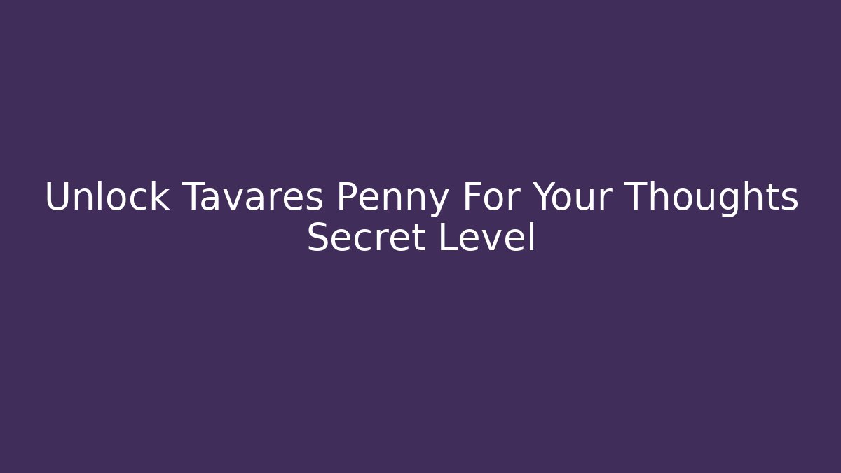 Unlock Tavares Penny For Your Thoughts Secret Level - Critter Realm
