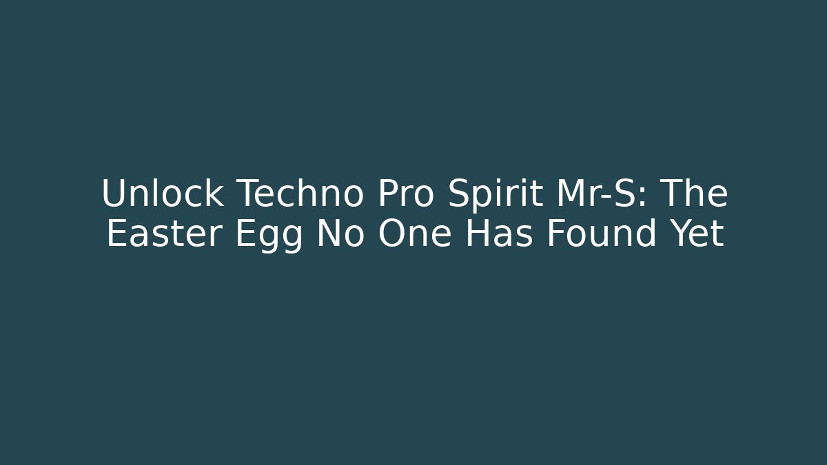Unlock Techno Pro Spirit Mr-S: The Easter Egg No One Has Found Yet