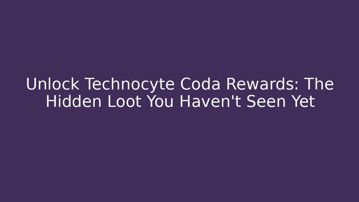 Unlock Technocyte Coda Rewards: The Hidden Loot You Haven't Seen Yet