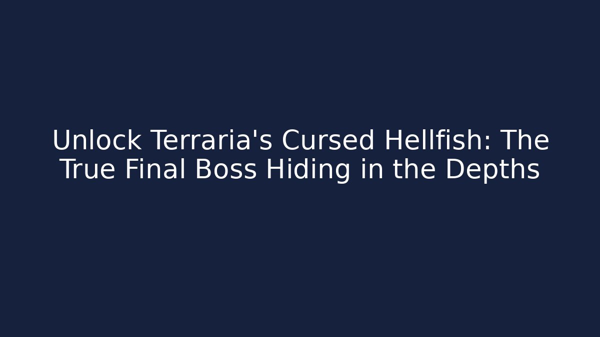 Unlock Terraria's Cursed Hellfish: The True Final Boss Hiding in the Depths