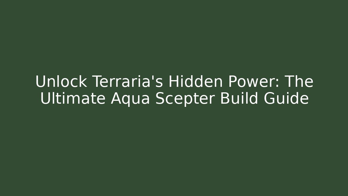 Unlock Terraria's Hidden Power: The Ultimate Aqua Scepter Build Guide - Critter Realm