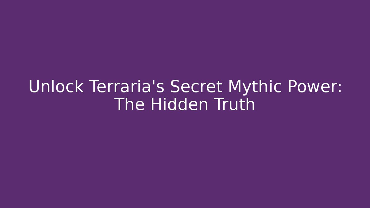Unlock Terraria's Secret Mythic Power: The Hidden Truth