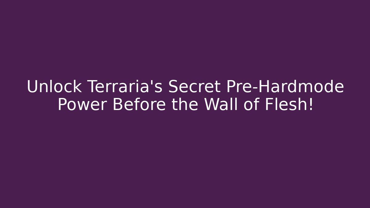 Unlock Terraria's Secret Pre-Hardmode Power Before the Wall of Flesh!
