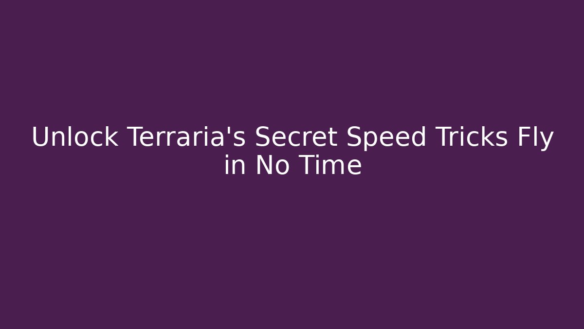 Unlock Terraria's Secret Speed Tricks Fly in No Time