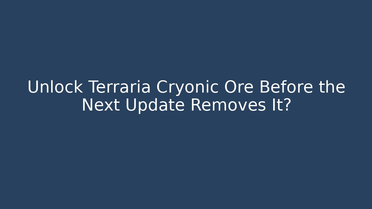Unlock Terraria Cryonic Ore Before the Next Update Removes It? - Critter Realm