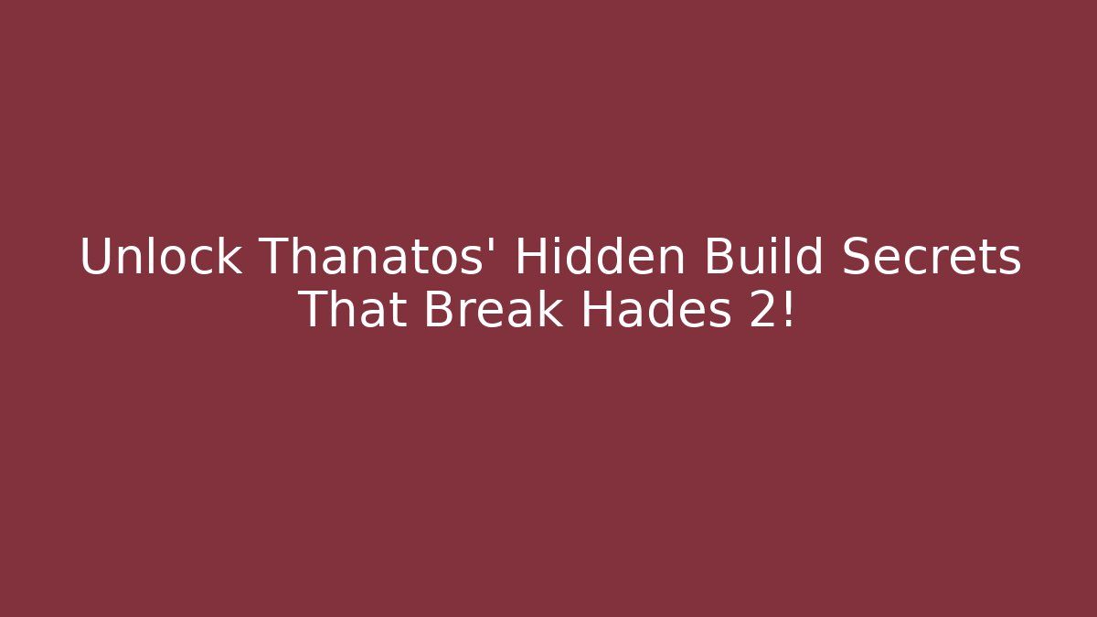 Unlock Thanatos' Hidden Build Secrets That Break Hades 2!