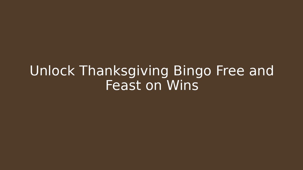 Unlock Thanksgiving Bingo Free and Feast on Wins