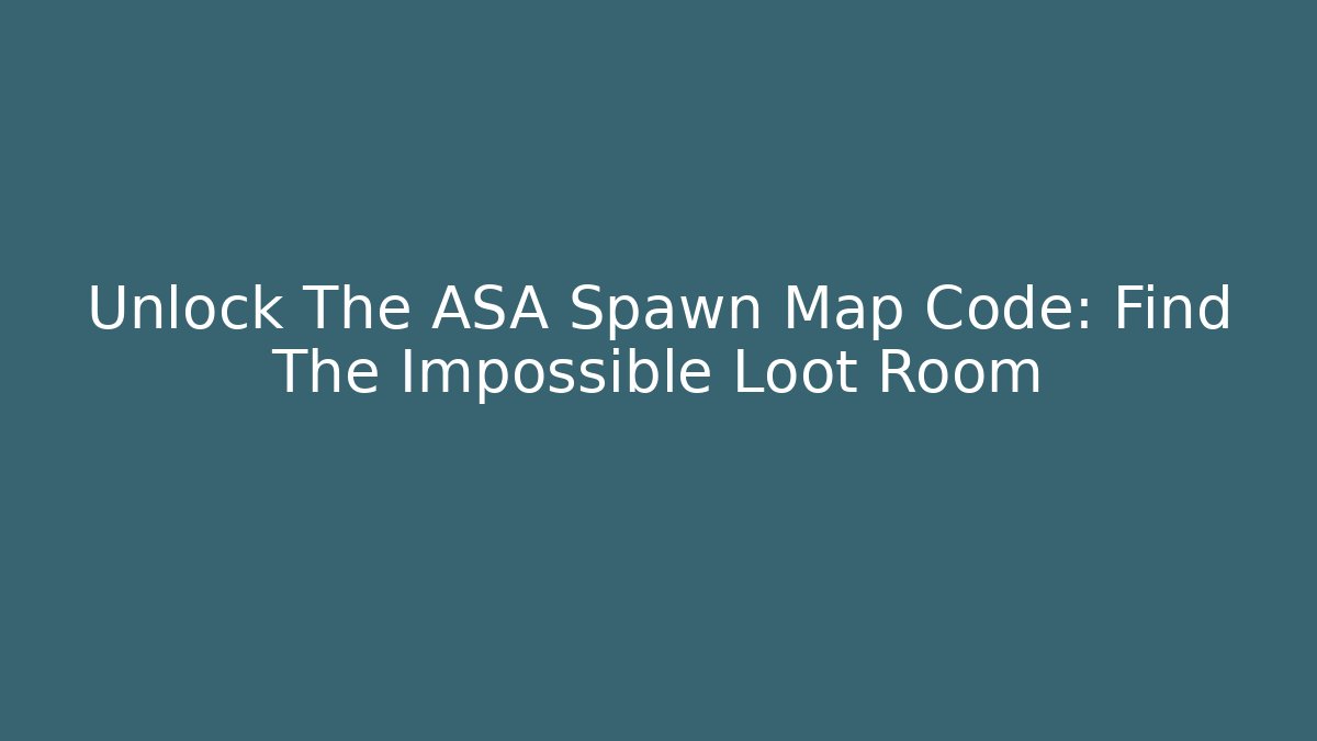 Unlock The ASA Spawn Map Code: Find The Impossible Loot Room - Critter Realm