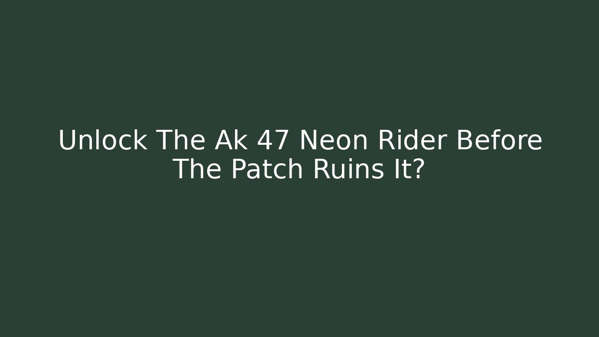 Unlock The Ak 47 Neon Rider Before The Patch Ruins It?