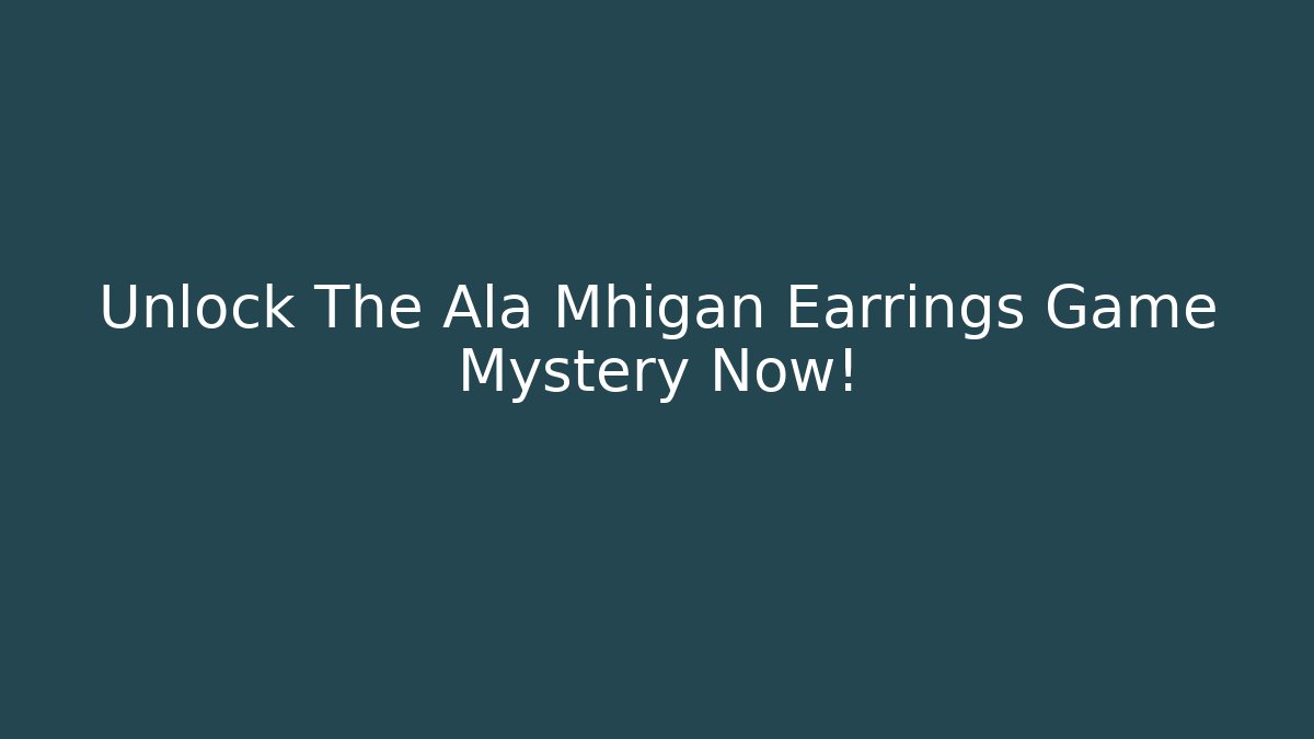 Unlock The Ala Mhigan Earrings Game Mystery Now!