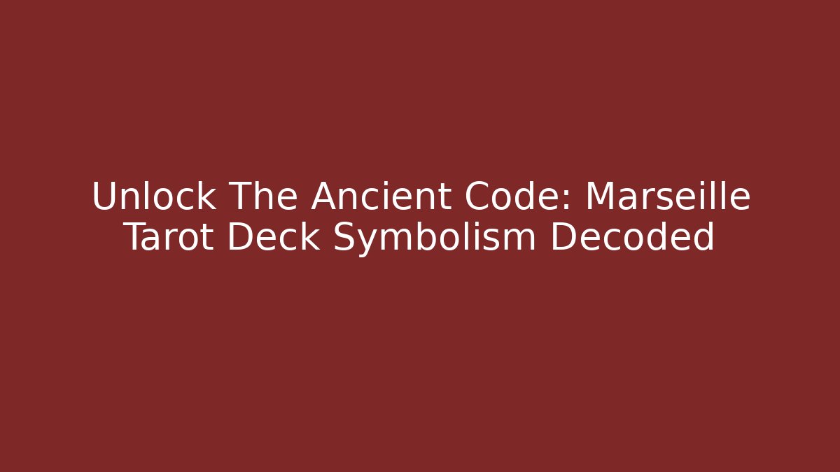 Unlock The Ancient Code: Marseille Tarot Deck Symbolism Decoded