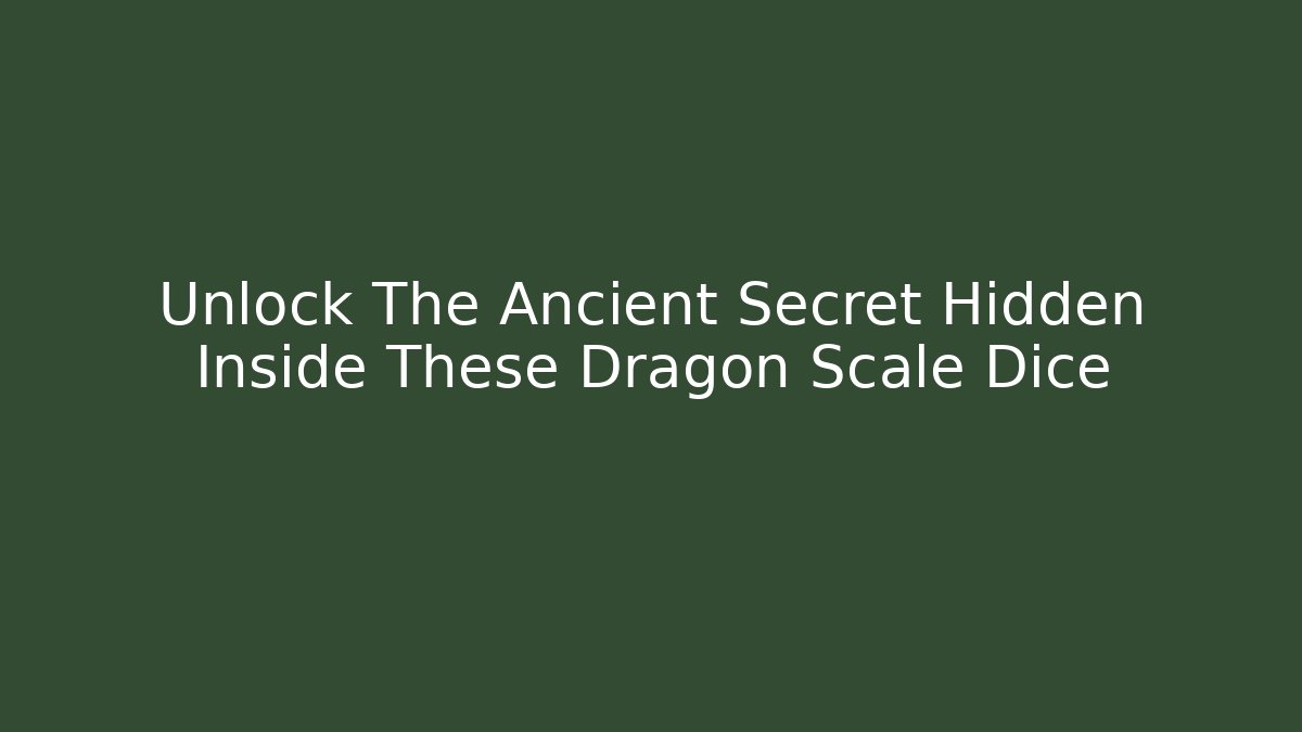 Unlock The Ancient Secret Hidden Inside These Dragon Scale Dice