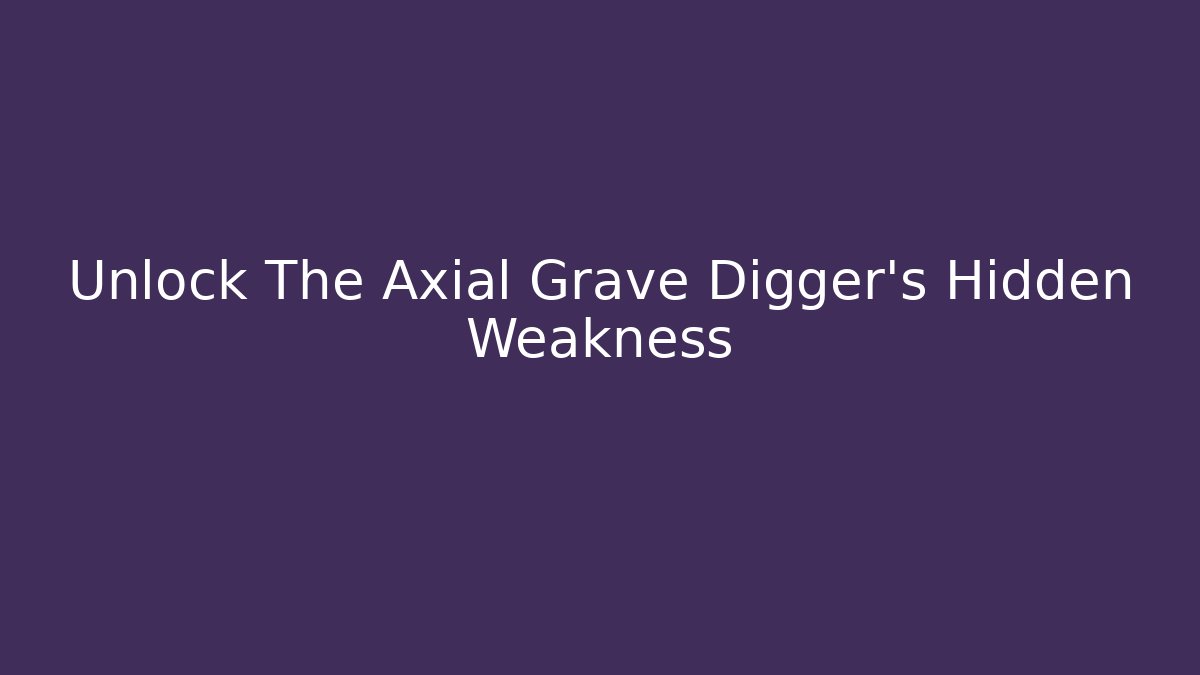 Unlock The Axial Grave Digger's Hidden Weakness - Critter Realm