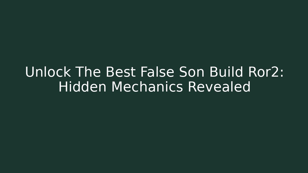 Unlock The Best False Son Build Ror2: Hidden Mechanics Revealed - Critter Realm