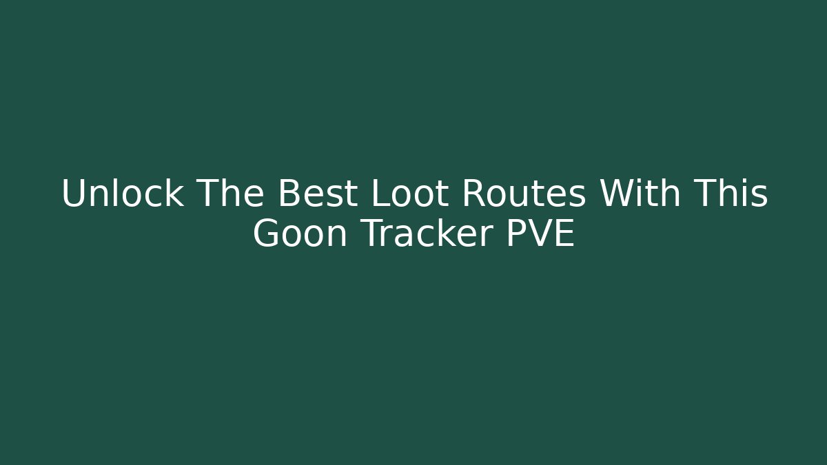 Unlock The Best Loot Routes With This Goon Tracker PVE