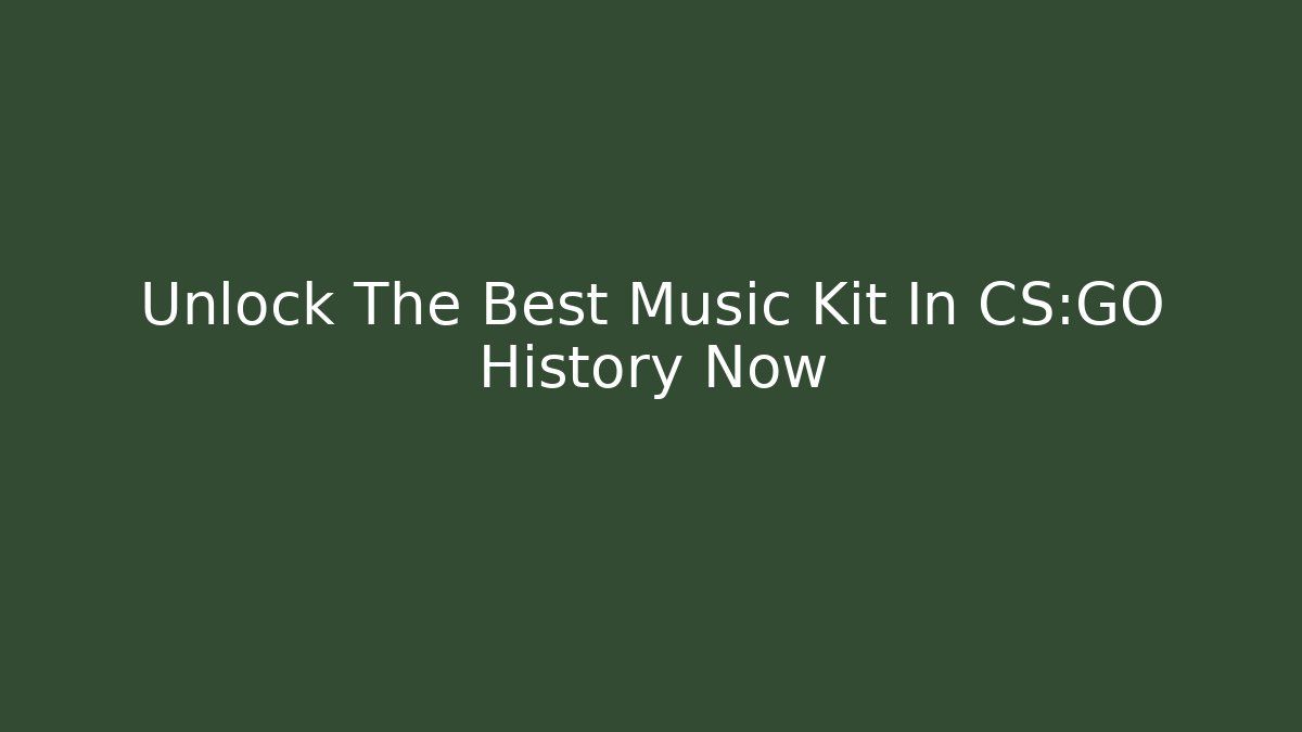 Unlock The Best Music Kit In CS:GO History Now