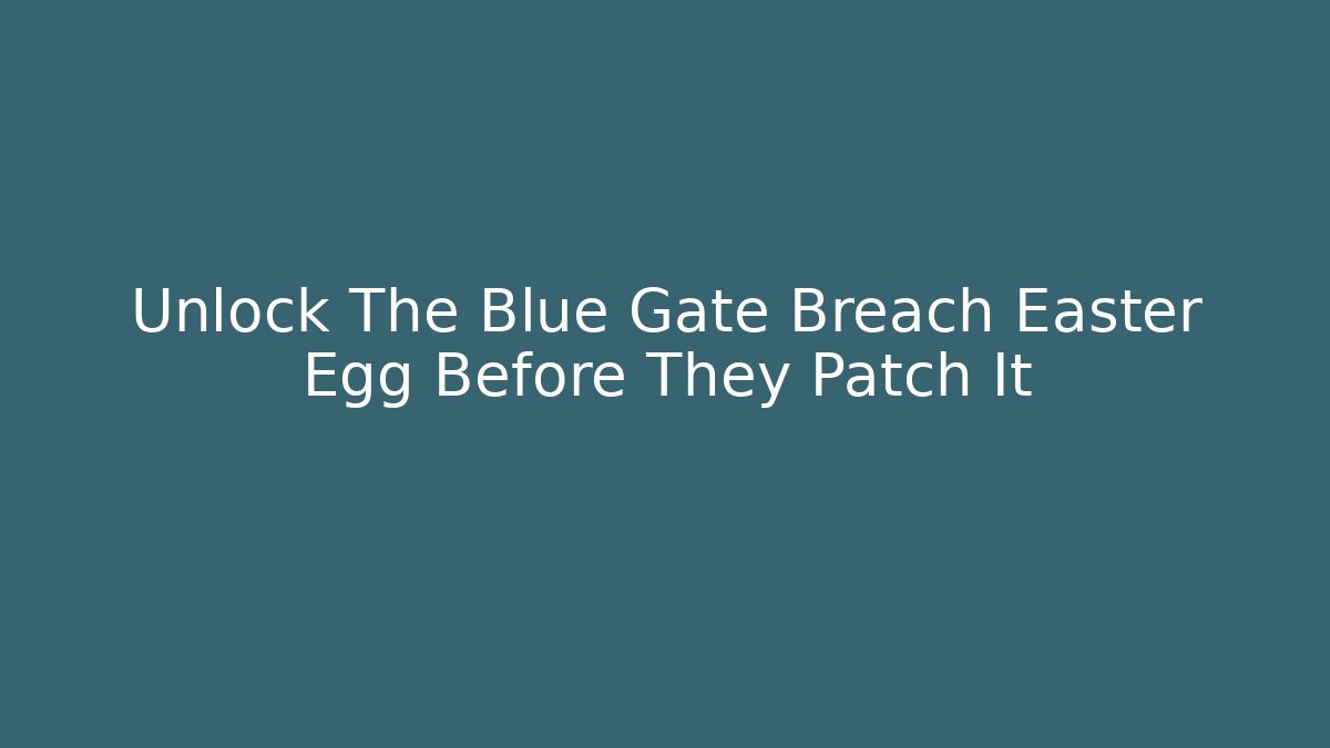 Unlock The Blue Gate Breach Easter Egg Before They Patch It - Critter Realm