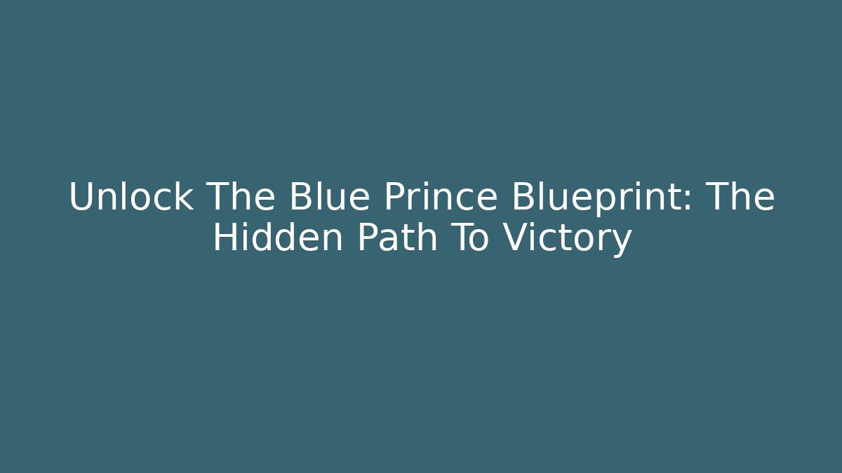 Unlock The Blue Prince Blueprint: The Hidden Path To Victory