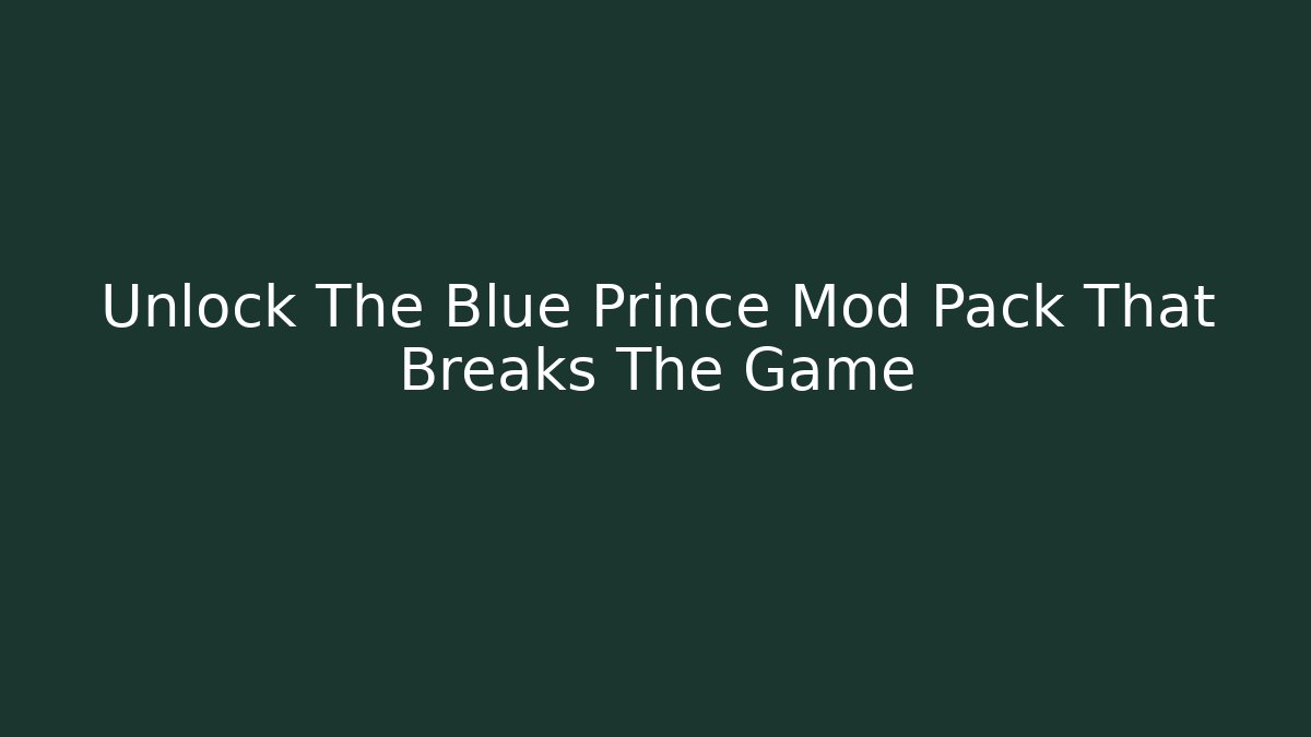 Unlock The Blue Prince Mod Pack That Breaks The Game