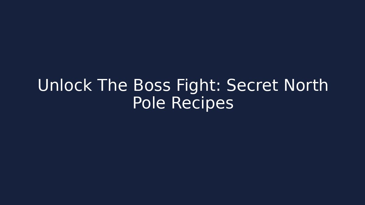 Unlock The Boss Fight: Secret North Pole Recipes - Critter Realm
