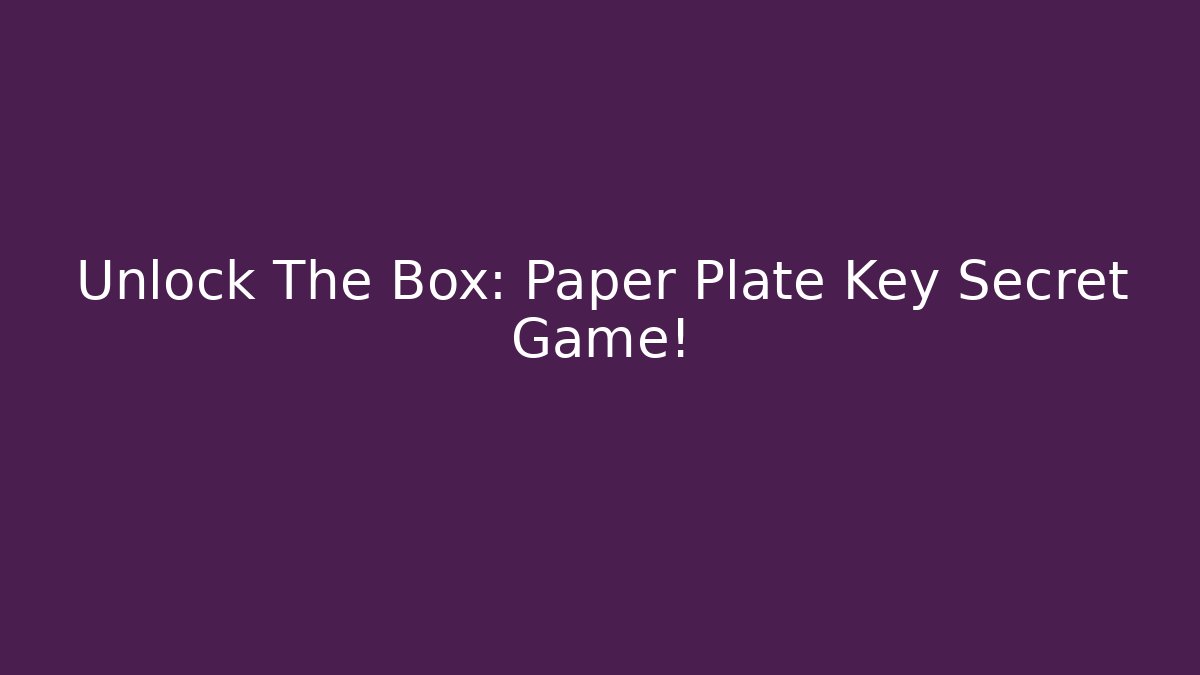 Unlock The Box: Paper Plate Key Secret Game! - Critter Realm