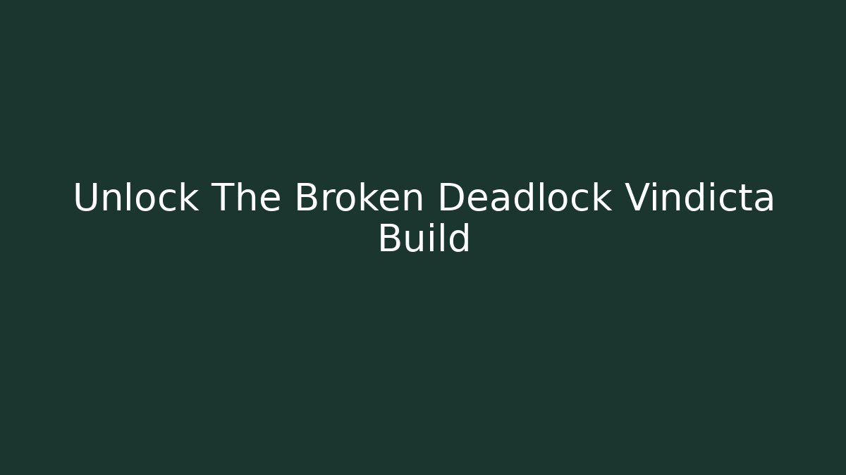Unlock The Broken Deadlock Vindicta Build - Critter Realm