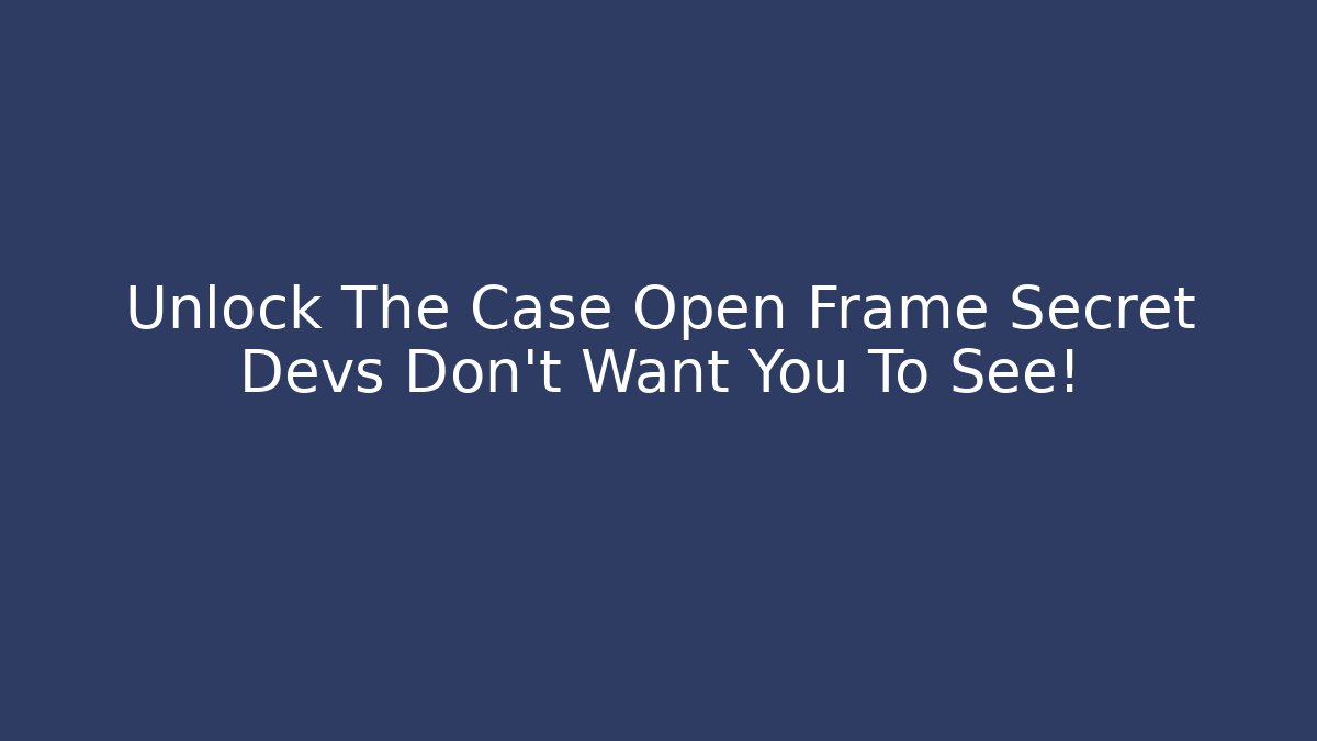 Unlock The Case Open Frame Secret Devs Don't Want You To See!