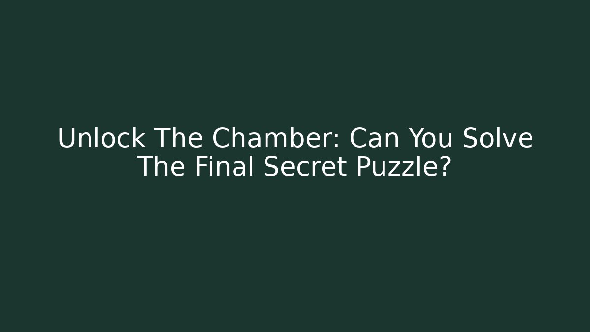 Unlock The Chamber: Can You Solve The Final Secret Puzzle? - Critter Realm