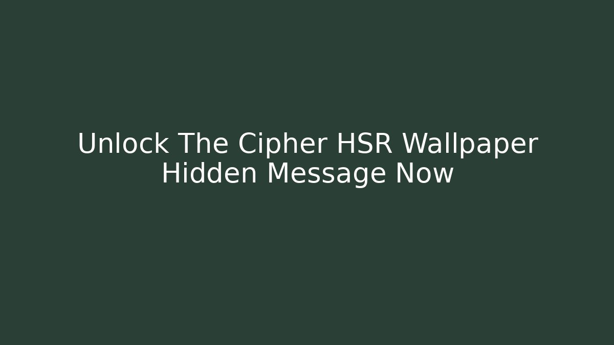 Unlock The Cipher HSR Wallpaper Hidden Message Now