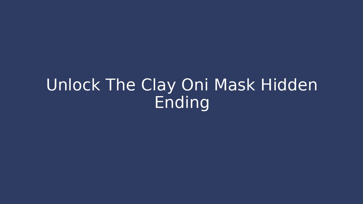 Unlock The Clay Oni Mask Hidden Ending - Critter Realm