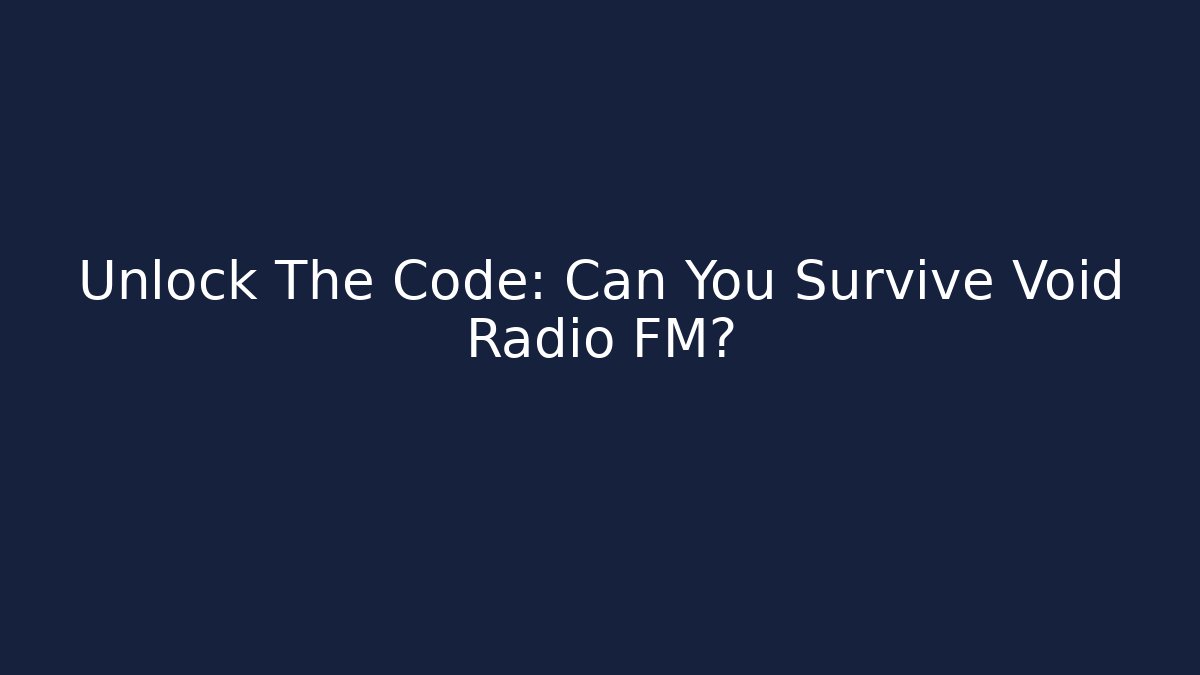 Unlock The Code: Can You Survive Void Radio FM?