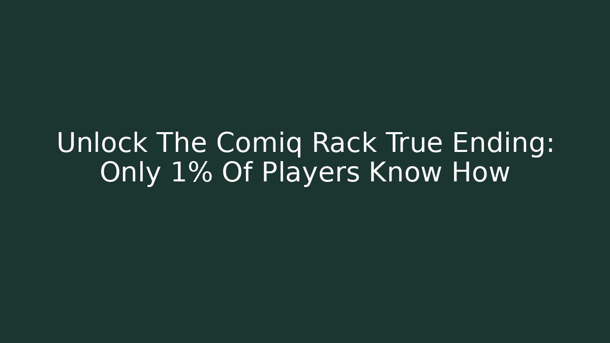 Unlock The Comiq Rack True Ending: Only 1% Of Players Know How
