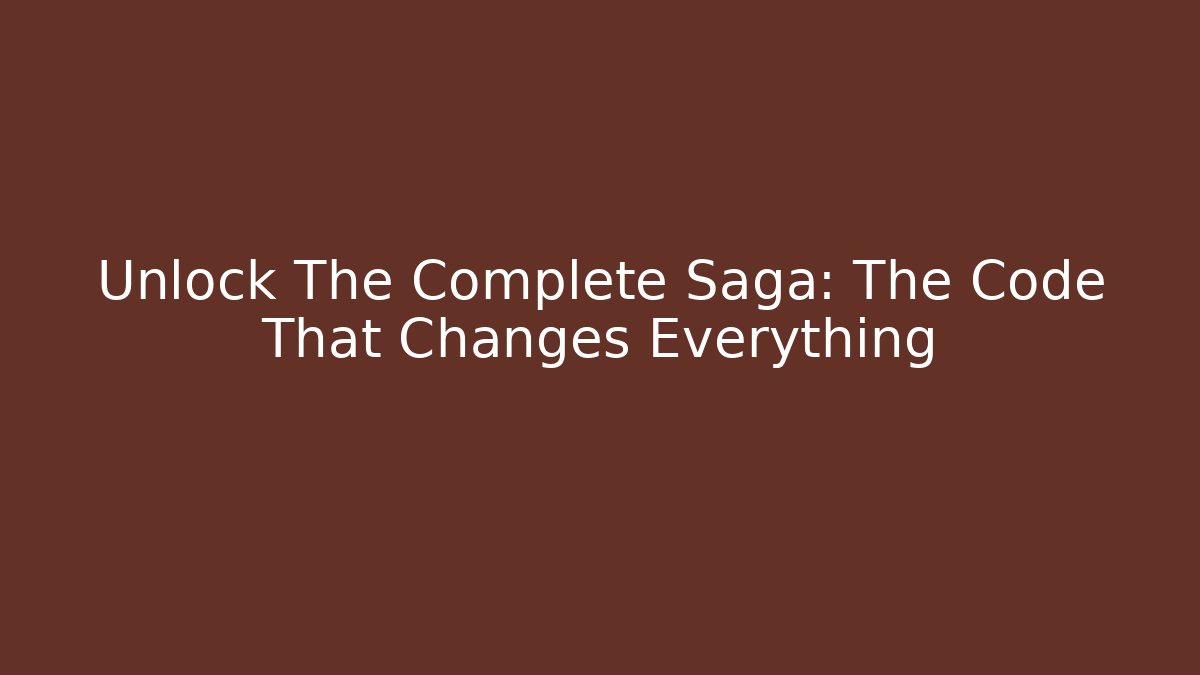 Unlock The Complete Saga: The Code That Changes Everything