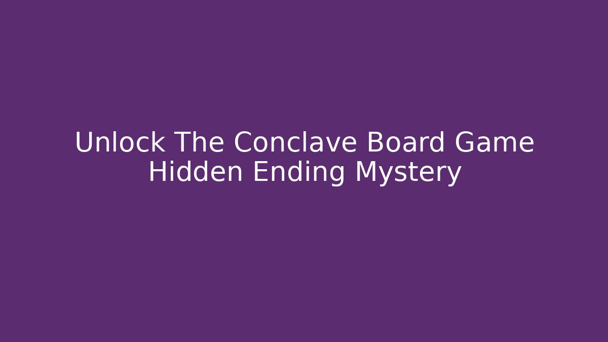 Unlock The Conclave Board Game Hidden Ending Mystery - Critter Realm