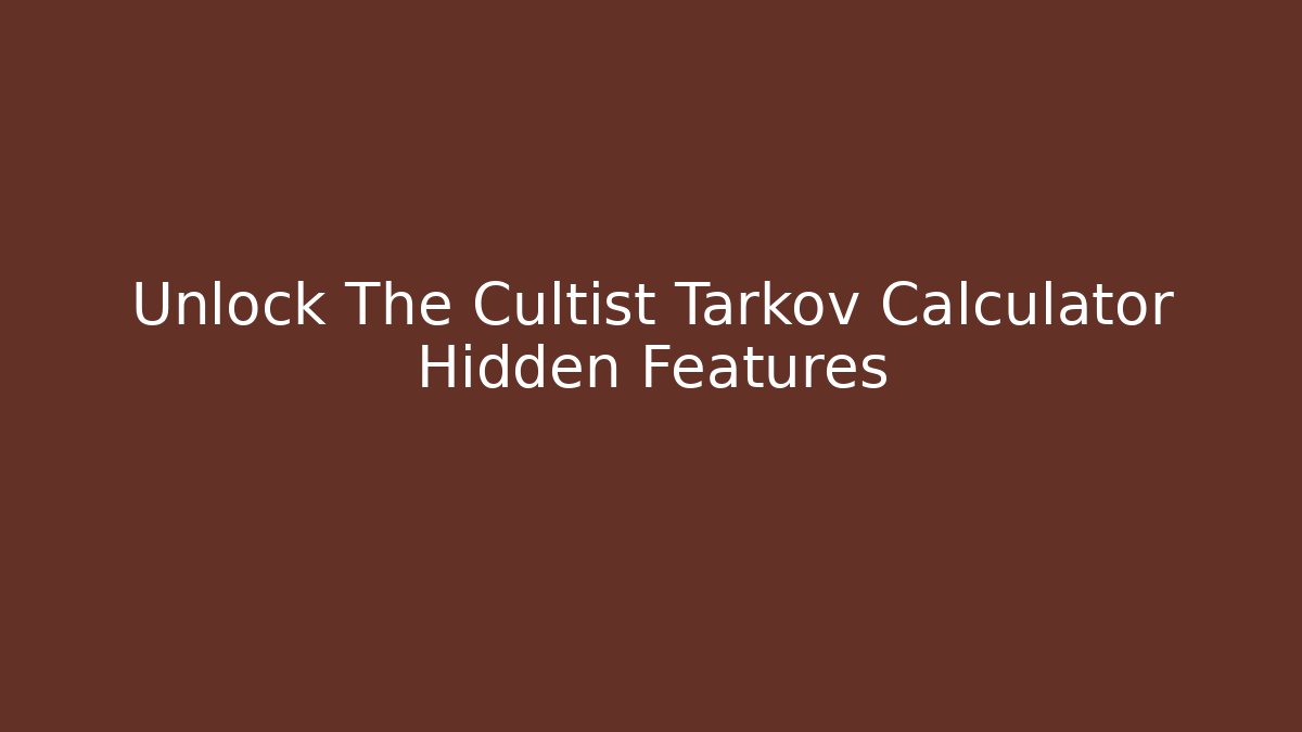 Unlock The Cultist Tarkov Calculator Hidden Features - Critter Realm