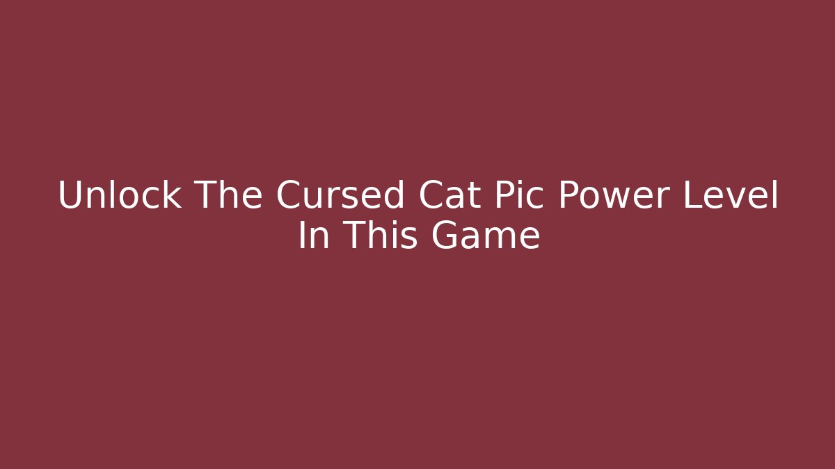 Unlock The Cursed Cat Pic Power Level In This Game - Critter Realm