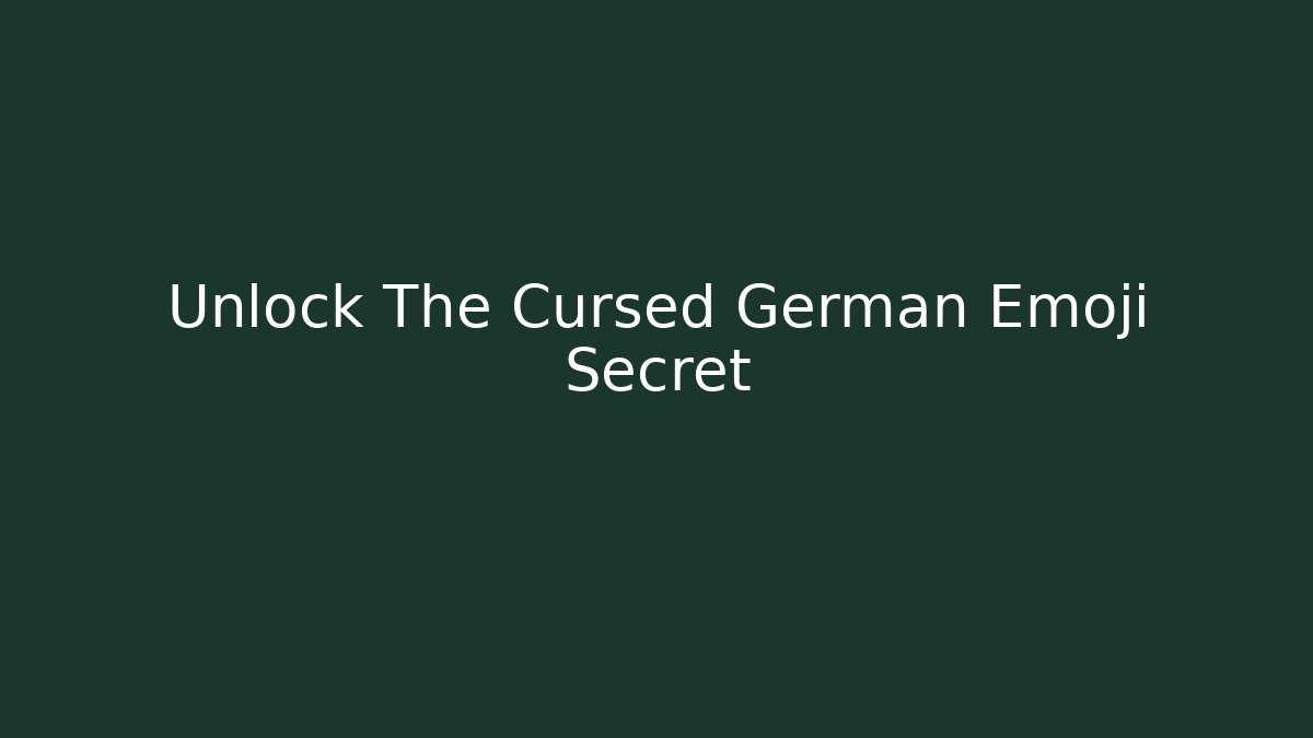 Unlock The Cursed German Emoji Secret