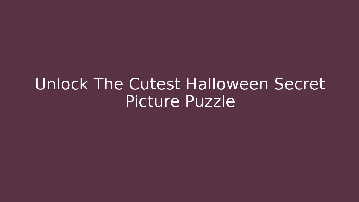 Unlock The Cutest Halloween Secret Picture Puzzle