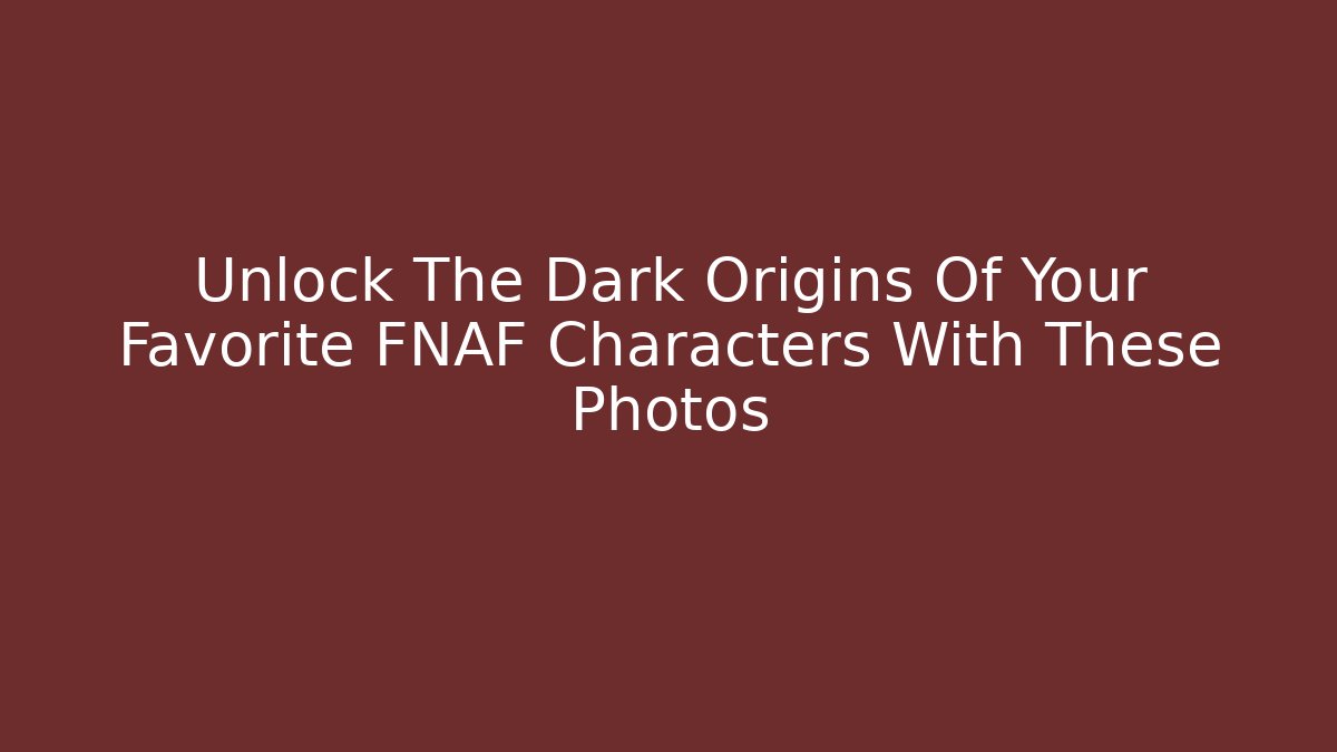 Unlock The Dark Origins Of Your Favorite FNAF Characters With These Photos