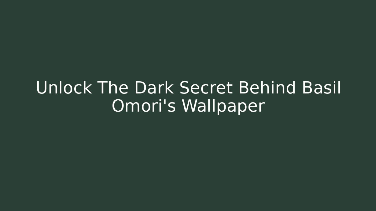 Unlock The Dark Secret Behind Basil Omori's Wallpaper
